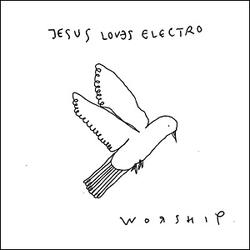 Worship EP by Jesus Loves Electro  | CD Reviews And Information | NewReleaseToday