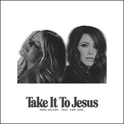 Take It To Jesus (feat. Kari Jobe) (Single) by Anna Golden | CD Reviews And Information | NewReleaseToday