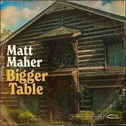 Bigger Table (Single) by Matt Maher | CD Reviews And Information | NewReleaseToday