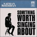 Something Worth Singing About (Single) by Nathan Sheridan | CD Reviews And Information | NewReleaseToday