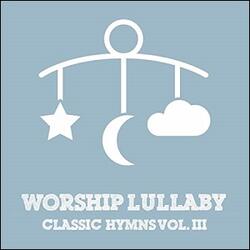 Classic Hymns, Vol. III EP by Worship Lullaby  | CD Reviews And Information | NewReleaseToday