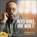 Never Would Have Made It (Movie Soundtrack Single) by Marvin Sapp | CD Reviews And Information | NewReleaseToday