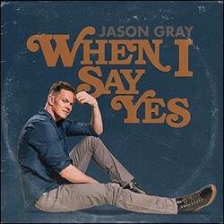 When I Say Yes (Single) by Jason Gray | CD Reviews And Information | NewReleaseToday