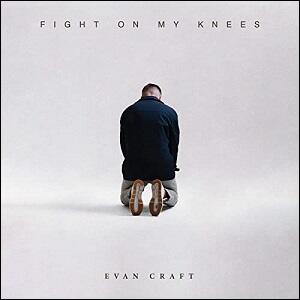 Fight On My Knees (Single) by Evan Craft | CD Reviews And Information | NewReleaseToday