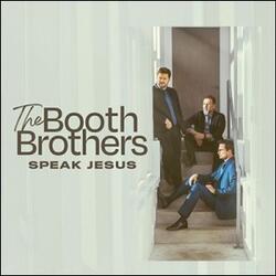 Speak Jesus by Booth Brothers  | CD Reviews And Information | NewReleaseToday