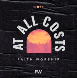 At All Costs (Single) by Faith Worship  | CD Reviews And Information | NewReleaseToday
