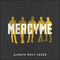 Always Only Jesus by MercyMe  | CD Reviews And Information | NewReleaseToday