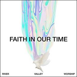 Faith in Our Time (Deluxe) by River Valley Worship  | CD Reviews And Information | NewReleaseToday