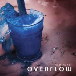Overflow by Matt Maher | CD Reviews And Information | NewReleaseToday