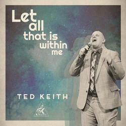 Let All That Is Within Me (Single) by Ted Keith | CD Reviews And Information | NewReleaseToday