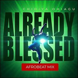 Already Blessed (Afrobeat Mix) (Single) by Chidiya Ohiagu | CD Reviews And Information | NewReleaseToday