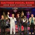Jesus, What A Lovely Name (Single) by Gaither Vocal Band  | CD Reviews And Information | NewReleaseToday