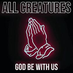 God Be With Us (Single) by All Creatures  | CD Reviews And Information | NewReleaseToday