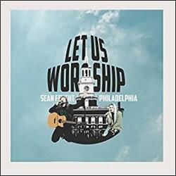 Let Us Worship - Philadelpha by Sean Feucht | CD Reviews And Information | NewReleaseToday