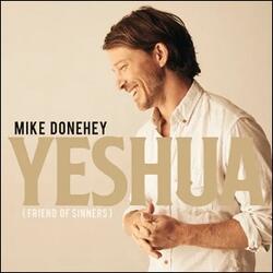 Yeshua (Friend of Sinners) (Single) by Mike Donehey | CD Reviews And Information | NewReleaseToday