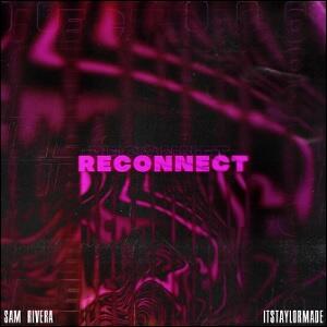 Reconnect (feat. Itstaylormade) (Single) by Sam Rivera | CD Reviews And Information | NewReleaseToday