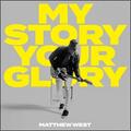 My Story Your Glory by Matthew West | CD Reviews And Information | NewReleaseToday