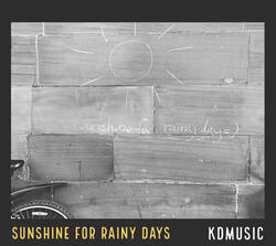 Sunshine For Rainy Days by KDMusic  | CD Reviews And Information | NewReleaseToday