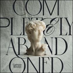 Completely Abandoned (Live) by Gateway Worship  | CD Reviews And Information | NewReleaseToday