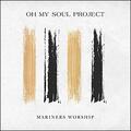 Oh My Soul Project EP by Mariners Worship  | CD Reviews And Information | NewReleaseToday
