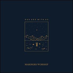 Our God With Us by Mariners Worship  | CD Reviews And Information | NewReleaseToday