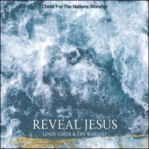 Reveal Jesus (feat. Lindy Cofer) (Single) by Christ For The Nations Worship  | CD Reviews And Information | NewReleaseToday