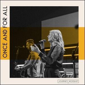 Once And For All (Live) (Single) by Journey Worship Co.  | CD Reviews And Information | NewReleaseToday