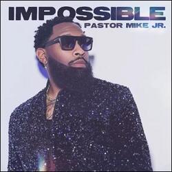 Impossible by Pastor Mike Jr.  | CD Reviews And Information | NewReleaseToday