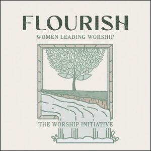 Flourish (Women Leading Worship) by The Worship Initiative  | CD Reviews And Information | NewReleaseToday