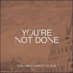 You're Not Done (feat. Charity Gayle) (Single) by Leeland  | CD Reviews And Information | NewReleaseToday