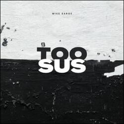 Too Sus (Single) by Mike Sarge  | CD Reviews And Information | NewReleaseToday