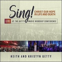 Sing! Christ Our Hope In Life And Death (Live At The Getty Music Worship Conference) by Keith and Kristyn Getty | CD Reviews And Information | NewReleaseToday
