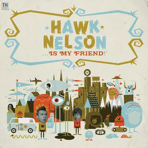Hawk Nelson Is My Friend by Hawk Nelson | CD Reviews And Information | NewReleaseToday
