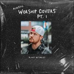Acoustic Worship Covers - Pt. 1 (Acoustic) EP by Blake Reynolds | CD Reviews And Information | NewReleaseToday