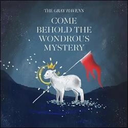 Come Behold the Wondrous Mystery (Single) by The Gray Havens  | CD Reviews And Information | NewReleaseToday