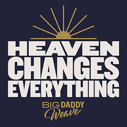 Heaven Changes Everything (Single) by Big Daddy Weave  | CD Reviews And Information | NewReleaseToday