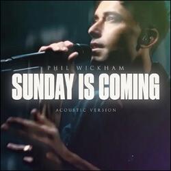 Sunday Is Coming (Acoustic) (Single) by Phil Wickham | CD Reviews And Information | NewReleaseToday
