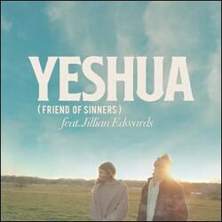 Yeshua (Friend of Sinners) (feat. Jillian Edwards) (Single) by Mike Donehey | CD Reviews And Information | NewReleaseToday