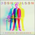 I Refuse: Reimagined (Single) by Josh Wilson | CD Reviews And Information | NewReleaseToday