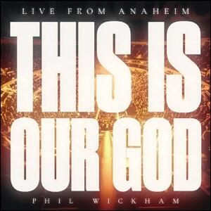 This Is Our God (Live From Anaheim) (Single) by Phil Wickham | CD Reviews And Information | NewReleaseToday