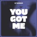 You Got Me (Single) by ICF Worship  | CD Reviews And Information | NewReleaseToday