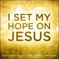 I Set My Hopes On Jesus EP by Keith and Kristyn Getty | CD Reviews And Information | NewReleaseToday