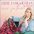 Our Father (feat. Selah) (Single) by Jaime Jamgochian | CD Reviews And Information | NewReleaseToday