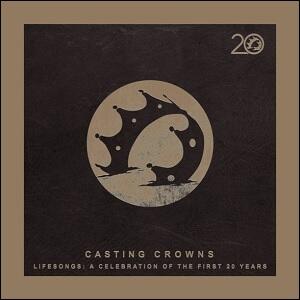 Lifesongs: A Celebration of the First 20 Years by Casting Crowns  | CD Reviews And Information | NewReleaseToday