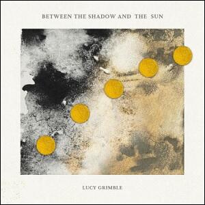 Between The Shadow and The Sun by Lucy Grimble | CD Reviews And Information | NewReleaseToday