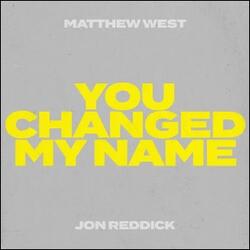 You Changed My Name (feat. Jon Reddick) (Single) by Matthew West | CD Reviews And Information | NewReleaseToday