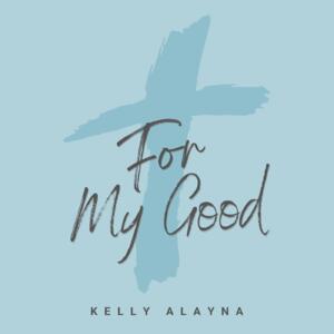 For My Good (Single) by Kelly Alayna  | CD Reviews And Information | NewReleaseToday