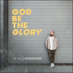 God Be The Glory (Single) by We Are Messengers  | CD Reviews And Information | NewReleaseToday