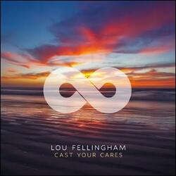 Cast Your Cares (Single) by Lou Fellingham | CD Reviews And Information | NewReleaseToday