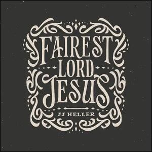 Fairest Lord Jesus (Single) by JJ Heller | CD Reviews And Information | NewReleaseToday